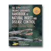 The Organic Gardener's Handbook Of Natural Insect And Disease Control